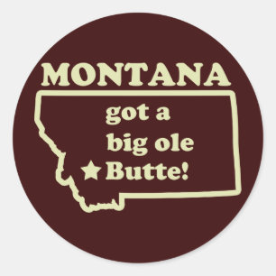 Montana Got A Big Ole (Old) Butte Classic Round Sticker
