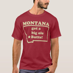 Montana Got A Big Ole (Old) Butte T-Shirt