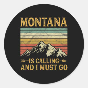 Montana Is Calling And I Must Go  Classic Round Sticker