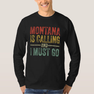 Montana Is Calling And I Must Go Funny Home State T-Shirt