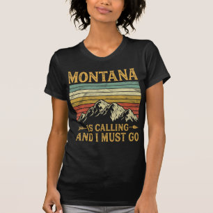Montana Is Calling And I Must Go  T-Shirt