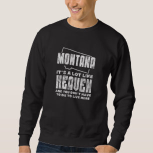Montana It's A Lot Like Heaven Big Sky Country Dis Sweatshirt
