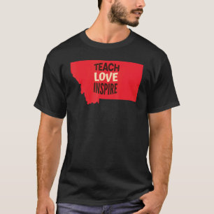 Montana Teacher Teach, Love, Inspire T-Shirt