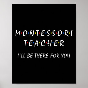 Montessori Teacher I'll Be There For You Funny Mon Poster