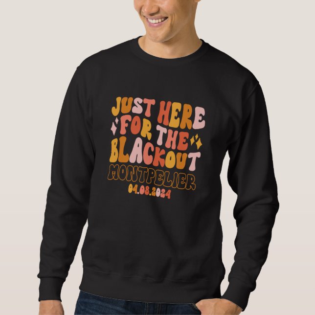 Montpelier Vermont Just Here For The Blackout 04 0 Sweatshirt (Front)