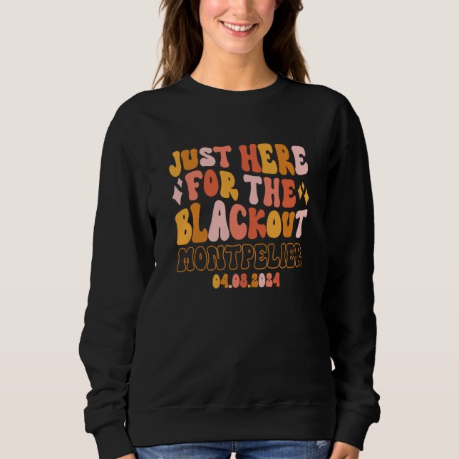 Montpelier Vermont Just Here For The Blackout 04 0 Sweatshirt (Front)