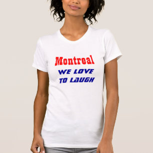 Montreal we love to laugh T-Shirt