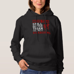 Moo Thai Still Better Than Calling It Kickboxing Hoodie