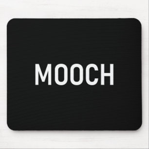 Mooch, Funny, Jokes, Sarcastic Mouse Pad