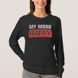Mood Happy Positive Feelings Emotional Happines T-Shirt