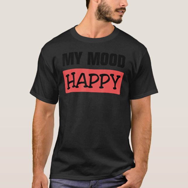 Mood  Happy  Positive Feelings  Emotional Happines T-Shirt (Front)