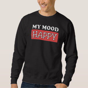Mood Happy Positive Feelings Emotional Happiness P Sweatshirt