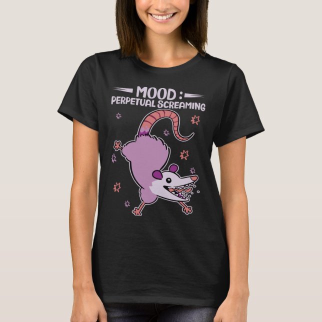 Mood Perpetual Screaming  Possums Quotes Possum T-Shirt (Front)