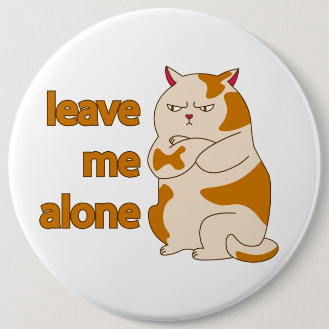 Moody fat cat leave me alone  6 cm round badge (Front)
