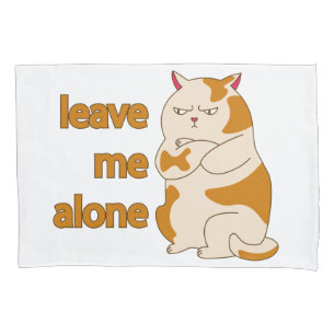 Moody fat cat leave me alone pillowcase