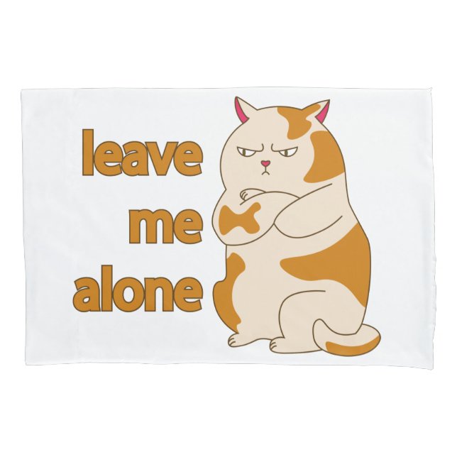 Moody fat cat leave me alone  pillowcase (Front)