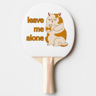 Moody fat cat leave me alone ping pong paddle