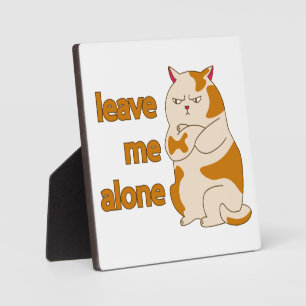 Moody fat cat leave me alone  plaque