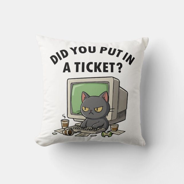 Moody helpdesk cat asks did you put in a ticket cushion (Front)