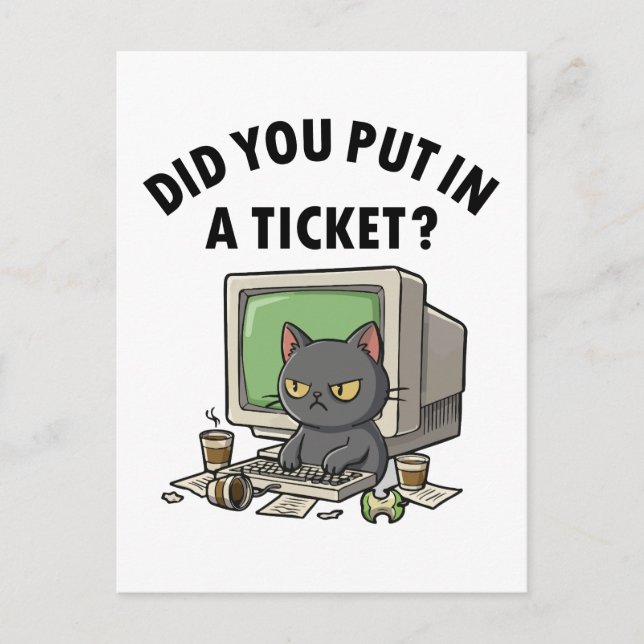 Moody helpdesk cat asks did you put in a ticket postcard (Front)