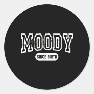 Moody Since Birth Funny Sarcastic Quote Classic Round Sticker