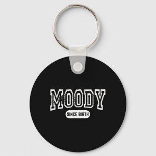 Moody Since Birth Funny Sarcastic Quote Key Ring