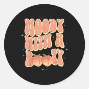 Moody With A Booty Funny Classic Round Sticker