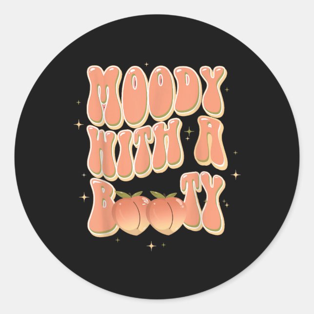 Moody With A Booty Funny  Classic Round Sticker (Front)