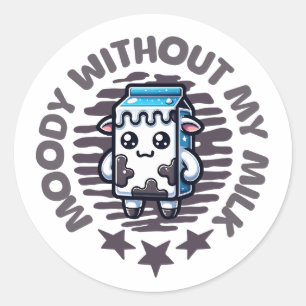 Moody Without My Milk Cute Cow  Classic Round Sticker