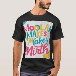 Moolah Makes Mirth." T-Shirt