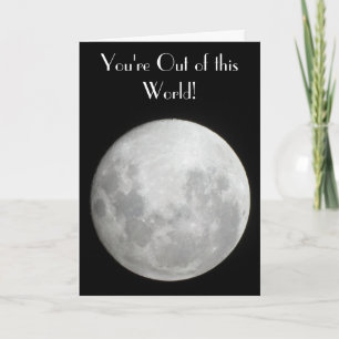 Moon Greeting Card, You're Out of this World! Card