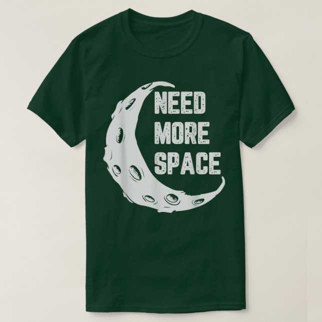 Moon Surface Need More Space Astronaut with Spaces T-Shirt (Design Front)