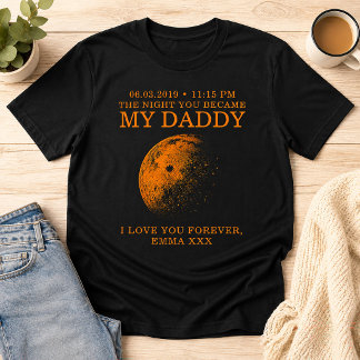 Moon The Night You Became My Daddy Personalised T-Shirt