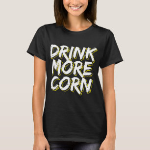 Moonshine Moonshiner Drink More Corn T-Shirt