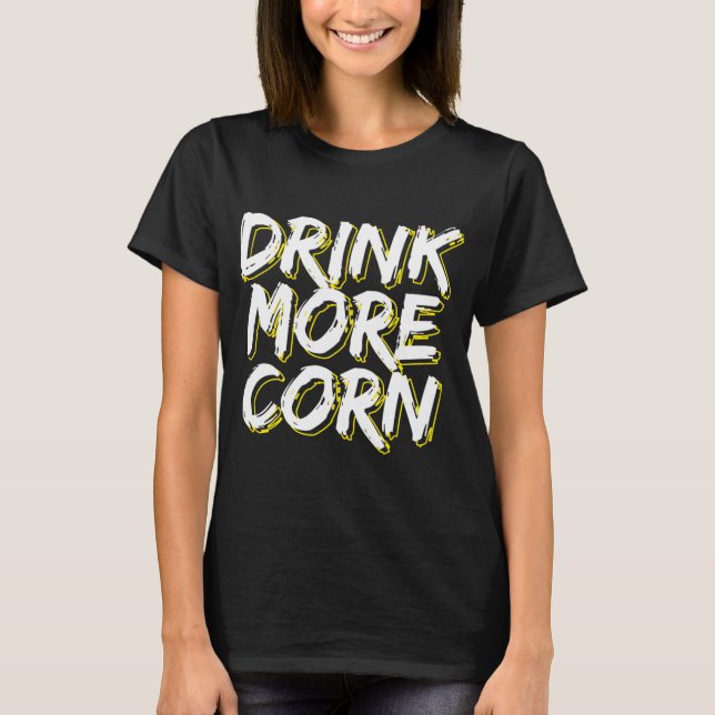 Moonshine Moonshiner Drink More Corn T-Shirt (Front)