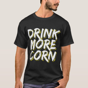 Moonshine Moonshiner Drink More Corn T-Shirt