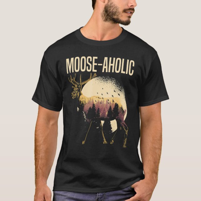 Moose aholic Moose  Wildlife Animal Alces Elk Deer T-Shirt (Front)
