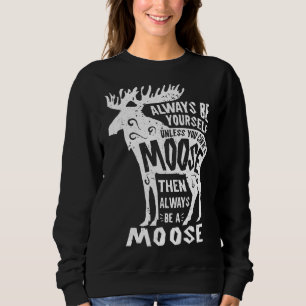 Moose Always Be Yourself Funny Elk Deer Lover Retr Sweatshirt