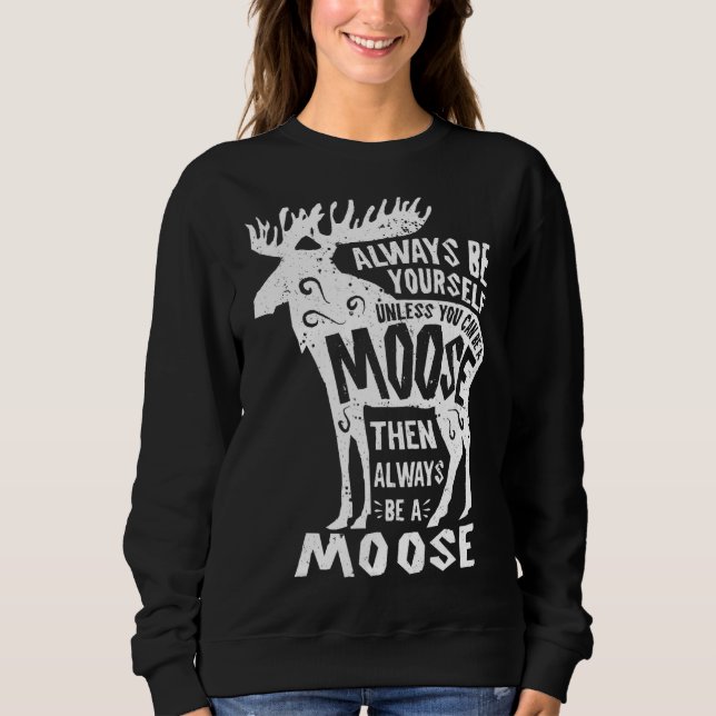 Moose Always Be Yourself Funny Elk Deer Lover Retr Sweatshirt (Front)