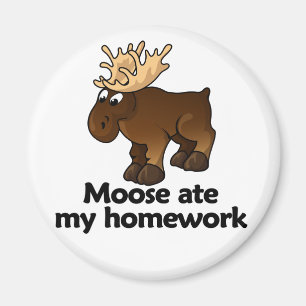 Moose ate my homework magnet
