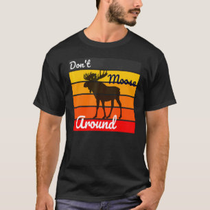 Moose Don't Moose Around Retro Vintage Men Women T-Shirt