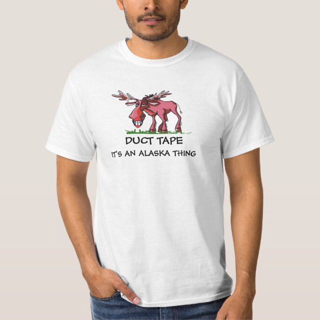 MOOSE DUCT TAPED, IT'S AN ALASKA THING T-Shirt (Front)