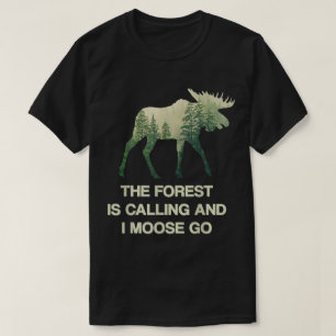 Moose Forest Calling Funny Design T-Shirt