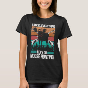 Moose Hunter Retro Cancel Everything lets go Moose T-Shirt