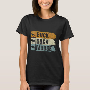 Moose Hunting Buck Buck Moose T-Shirt