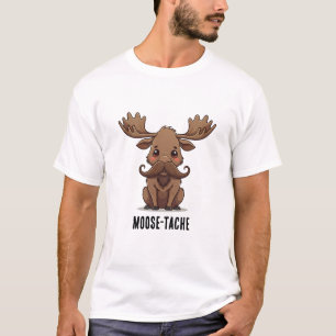 Moose Moustache today! T-Shirt