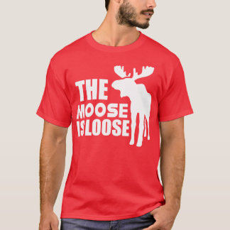 Moose The Moose is loose w T-Shirt