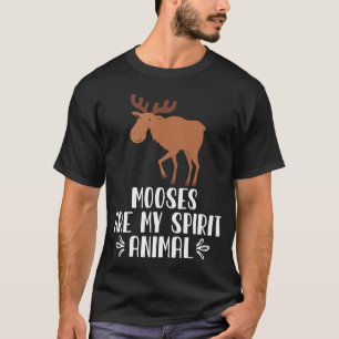 Mooses Are My Spirit Animal T-Shirt