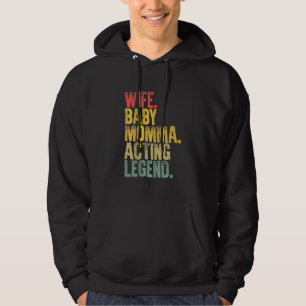 Mor Women Wife Baby Momma Acting Legend Hoodie