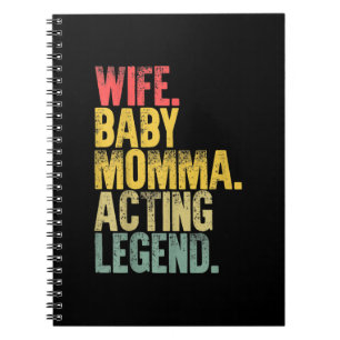 Mor Women Wife Baby Momma Acting Legend Notebook